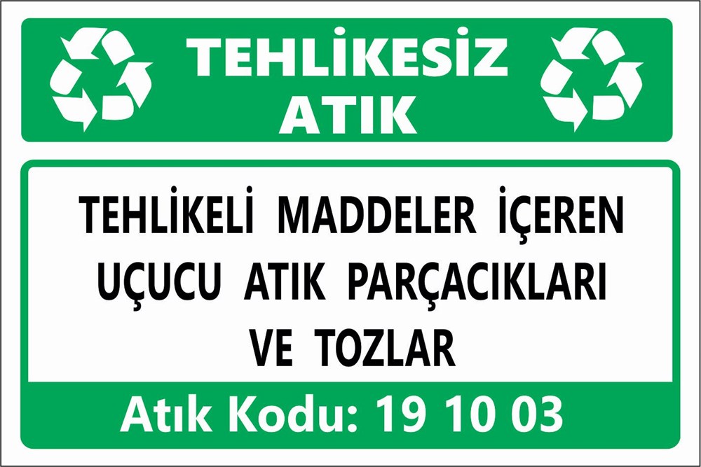 Atık TabelalarıTEHLİKELİ MADDELER İÇEREN UÇUCU ATIK PARÇACIKLARI VE TOZLAR