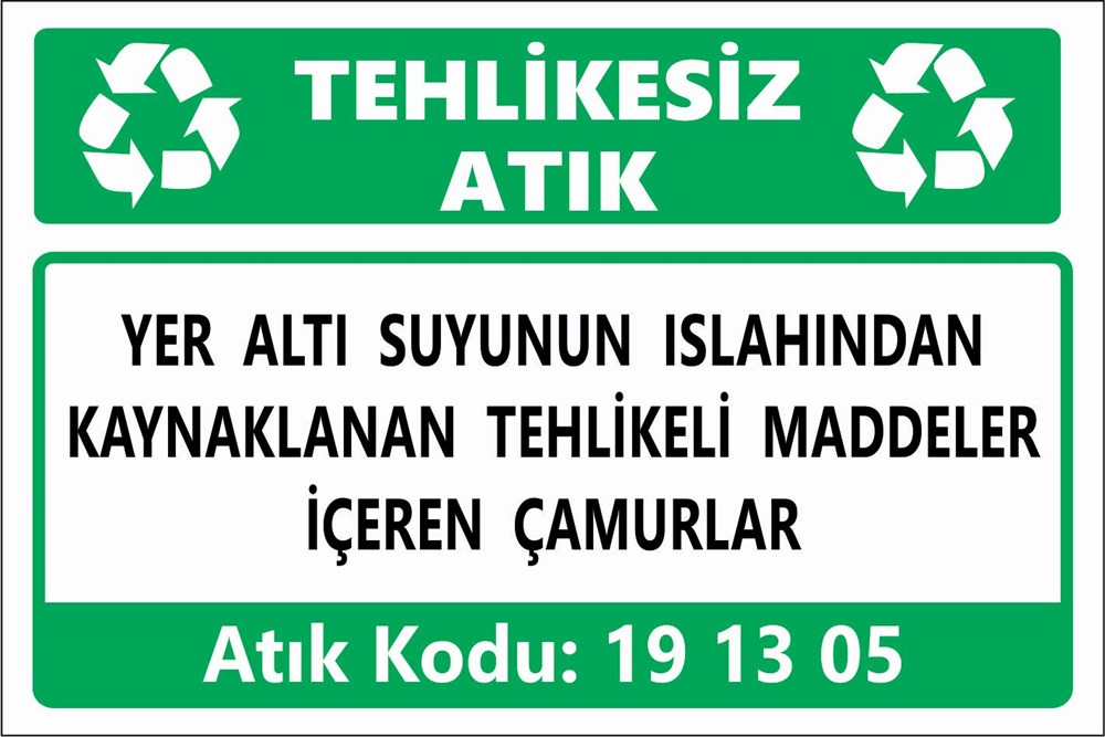Atık TabelalarıYER ALTI SUYUNUN ISLAHINDAN  KAYNAKLANAN TEHLİKELİ MADDELER  İÇEREN ÇAMURLAR