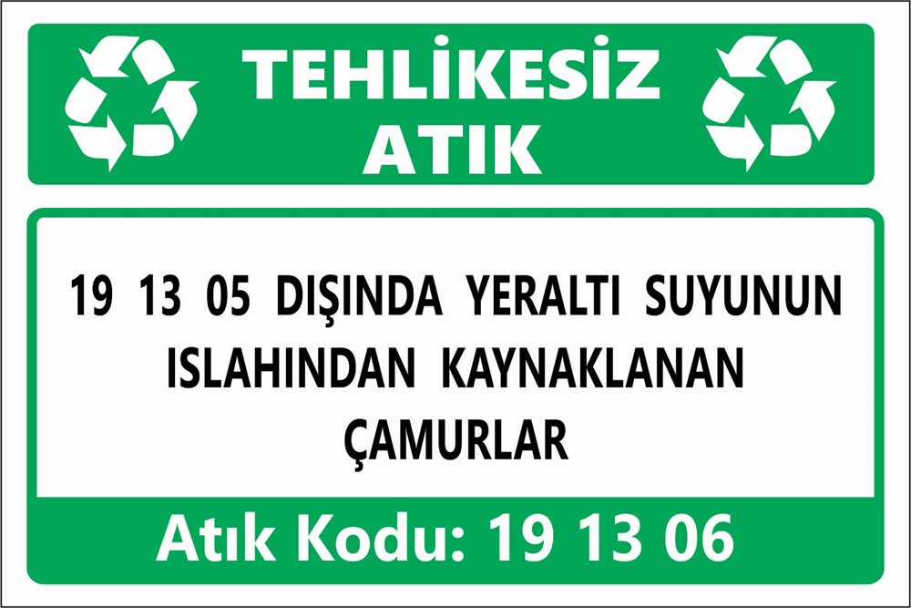 Atık Tabelaları19 13 05 DIŞINDA YERALTI SUYUNUN ISLAHINDAN KAYNAKLANAN ÇAMURLAR