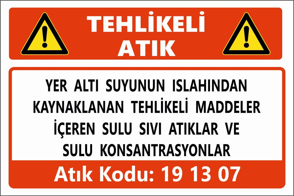 Atık TabelalarıYERALTI SUYUNUN ISLAHINDAN  KAYNAKLANAN TEHLİKELİ MADDELER  İÇEREN SULU SIVI ATIKLAR VE  SULU KONSANTRASYONLAR