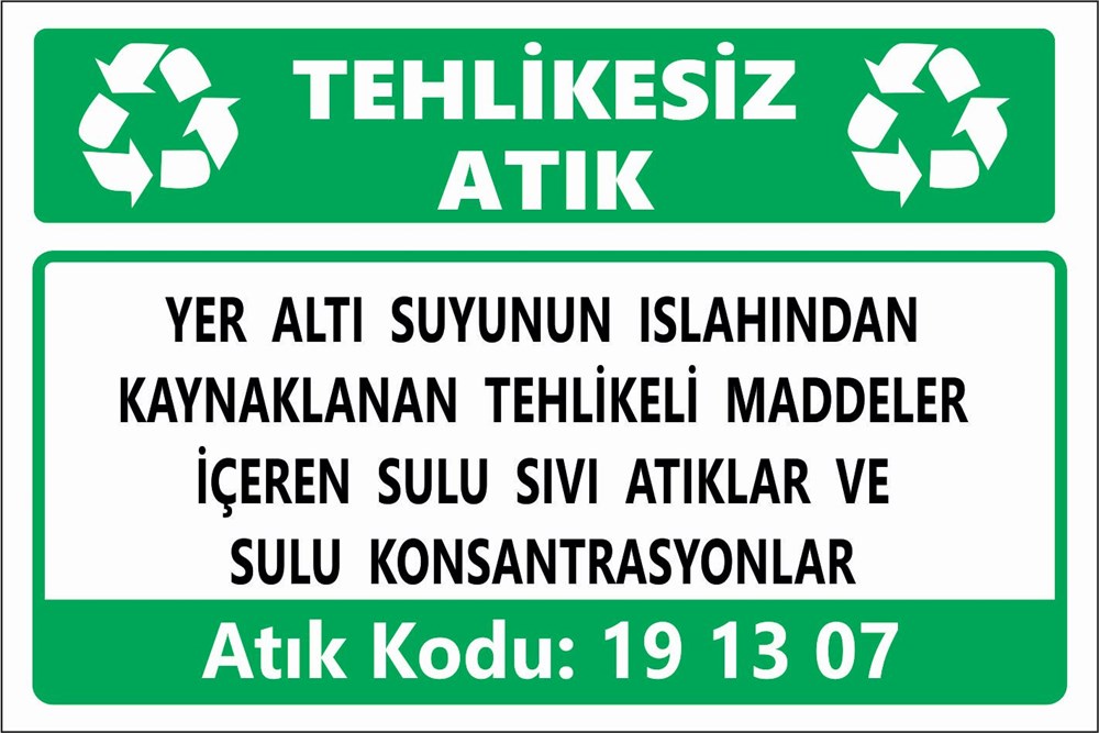 Atık TabelalarıYERALTI SUYUNUN ISLAHINDAN  KAYNAKLANAN TEHLİKELİ MADDELER  İÇEREN SULU SIVI ATIKLAR VE  SULU KONSANTRASYONLAR