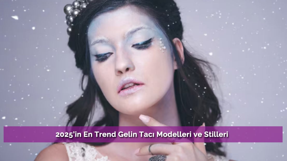 2025’in En Trend Gelin Tacı Modelleri ve Stilleri
