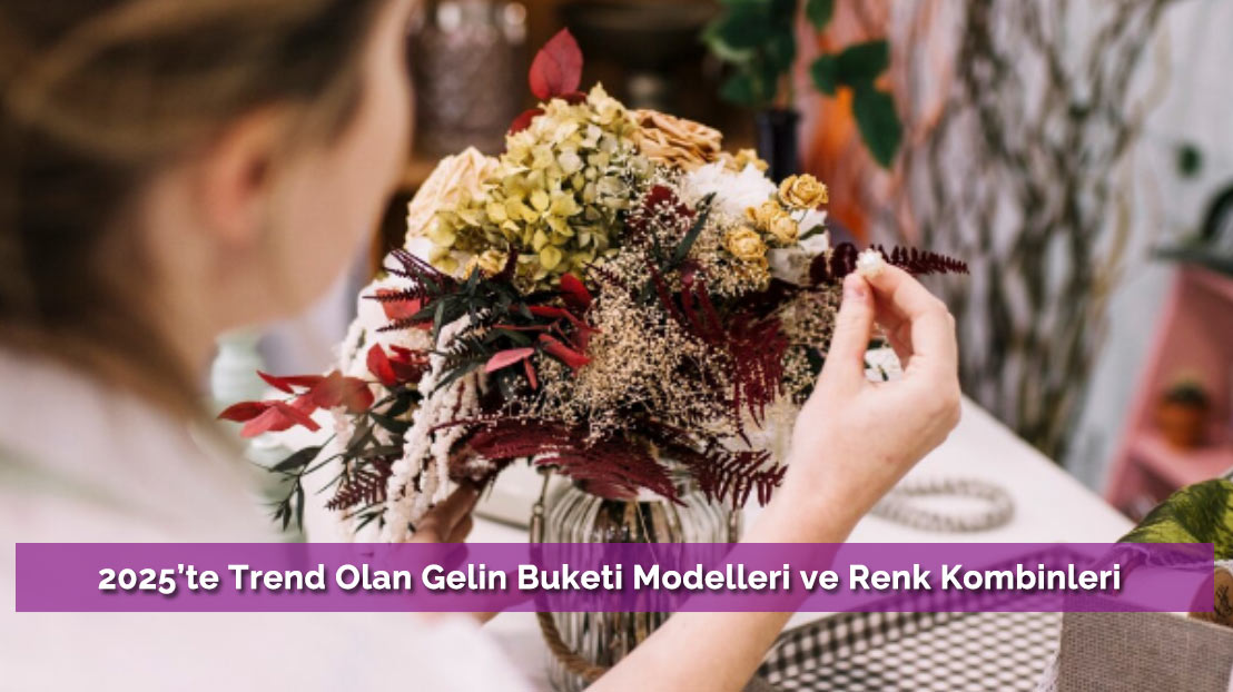 2025’te Trend Olan Gelin Buketi Modelleri ve Renk Kombinleri