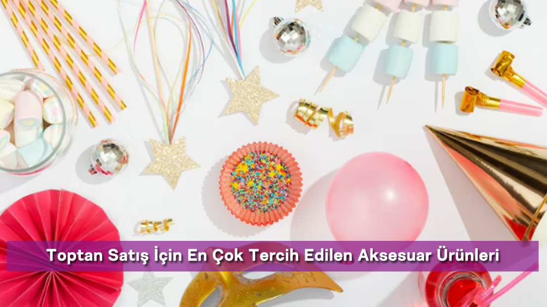 2026 Parti ve Süs Malzemeleri Trendleri