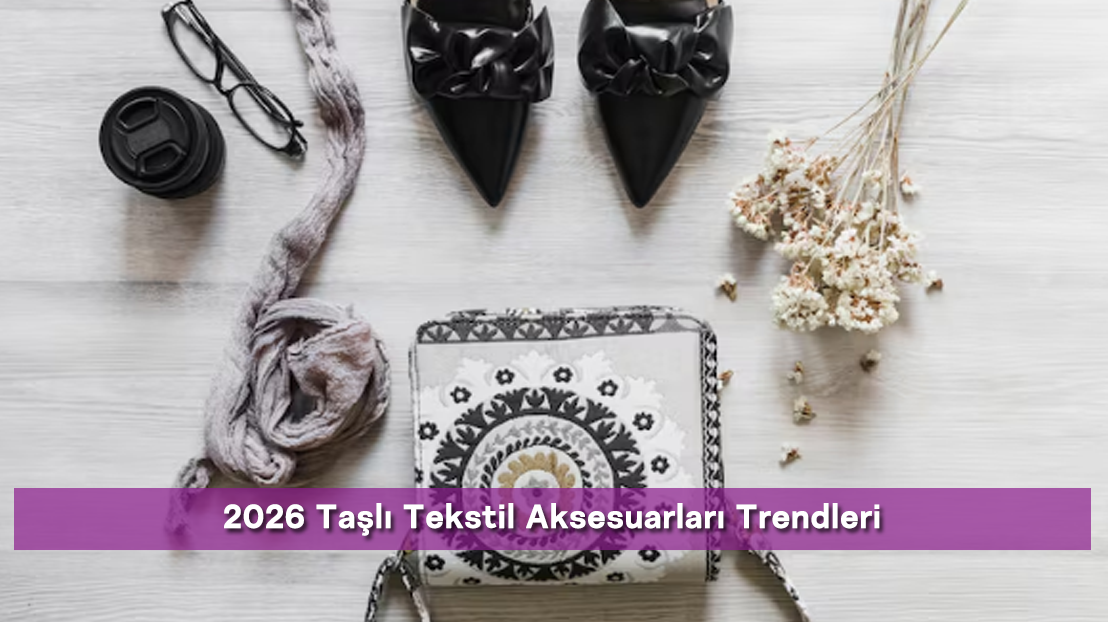 2026 Taşlı Tekstil Aksesuarları Trendleri