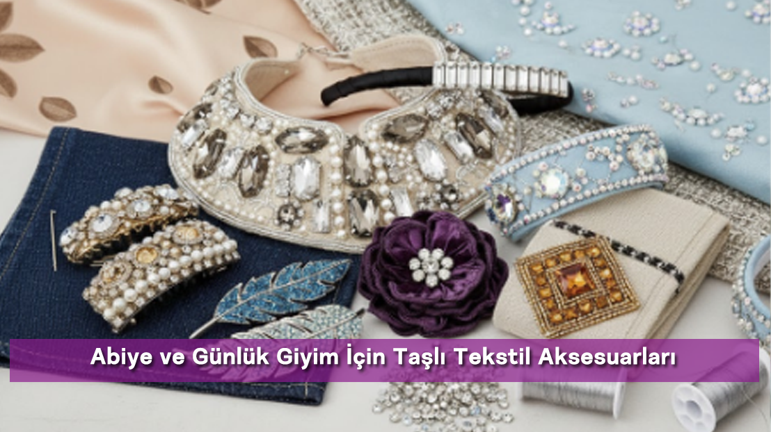 Abiye ve Günlük Giyim İçin Taşlı Tekstil Aksesuarları