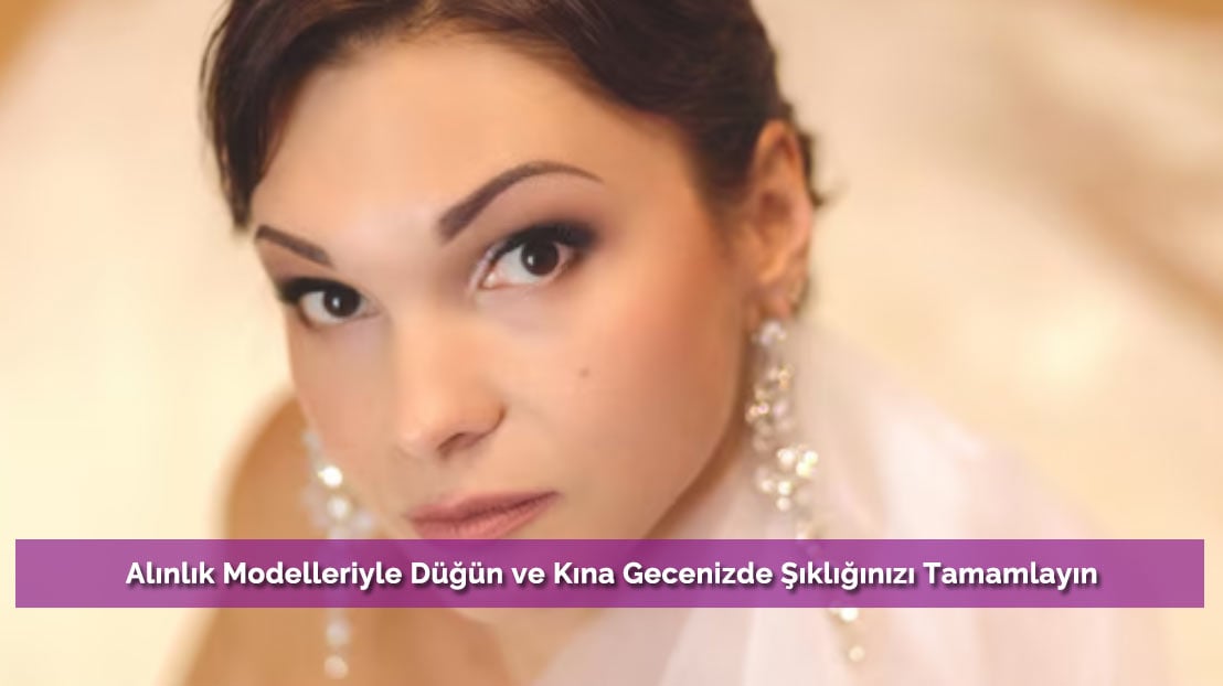 Alınlık Modelleriyle Düğün ve Kına Gecenizde Şıklığınızı Tamamlayın