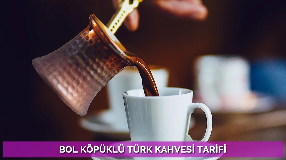 BOL KÖPÜKLÜ TÜRK KAHVESİ TARİFİ