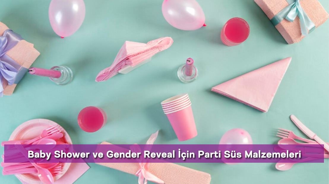 Baby Shower ve Gender Reveal İçin Parti Süs Malzemeleri
