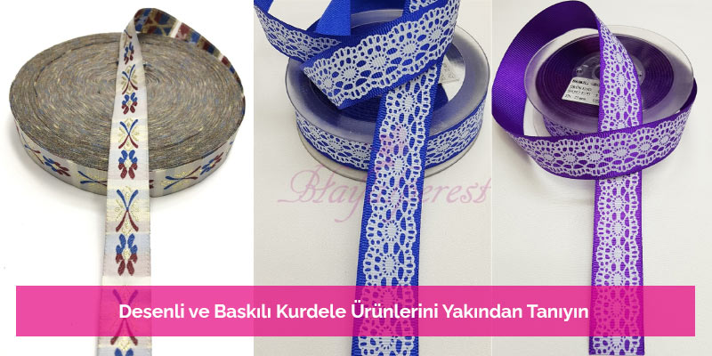 Desenli ve Baskılı Kurdele Ürünlerini Yakından Tanıyın