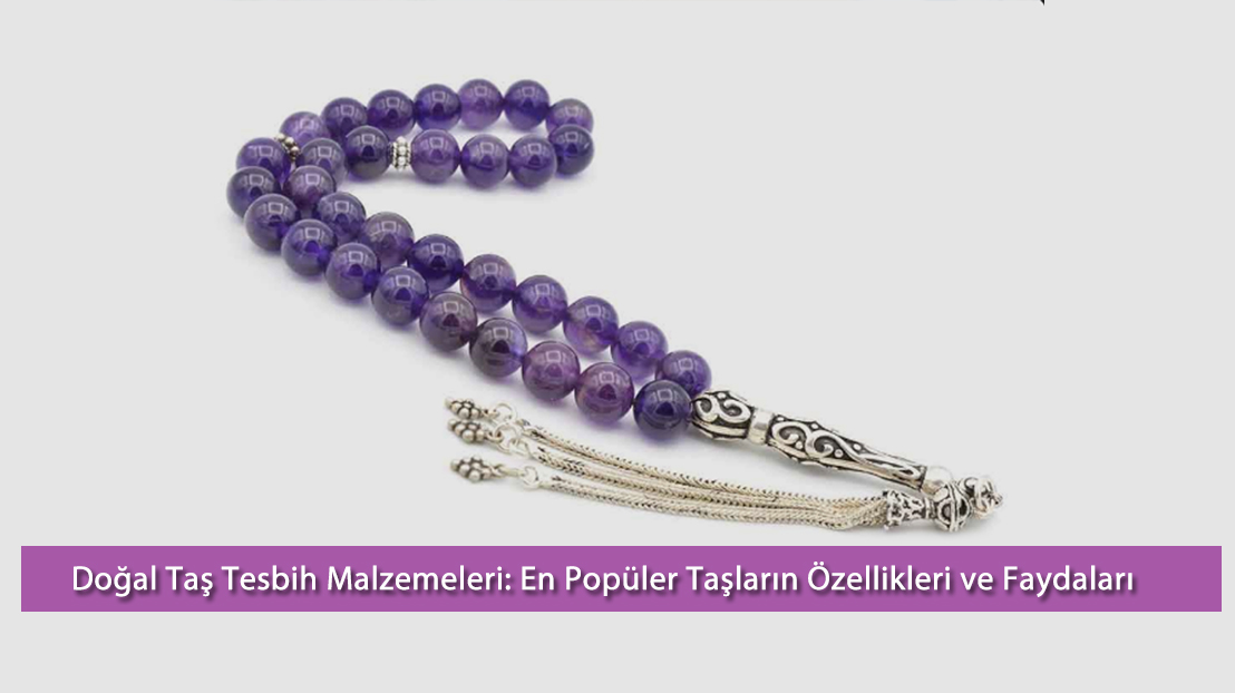 Doğal Taş Tesbih Malzemeleri En Popüler Taşların Özellikleri ve Faydalar