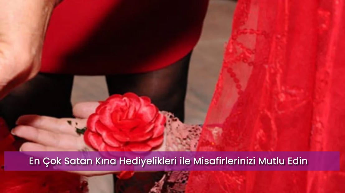 En Çok Satan Kına Hediyelikleri ile Misafirlerinizi Mutlu Edin