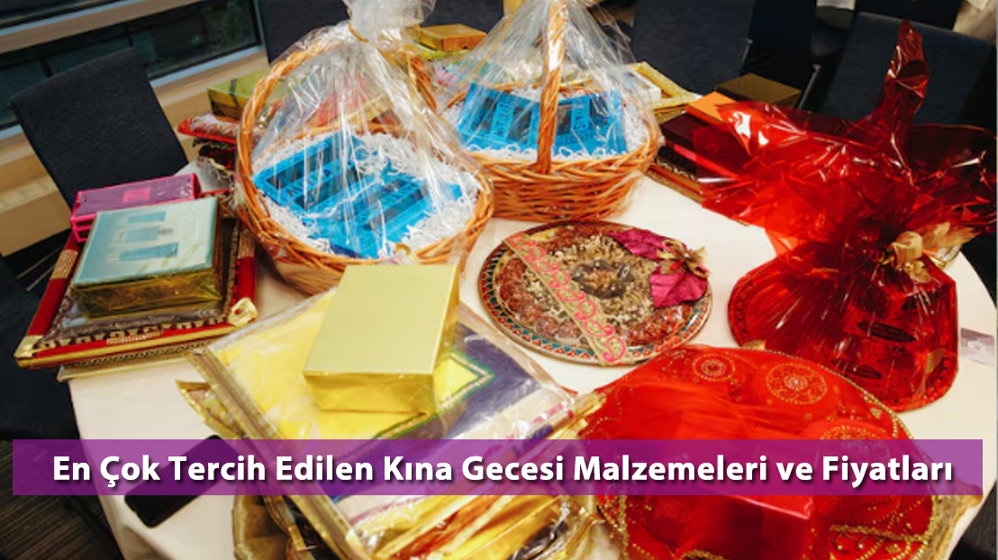 En Çok Tercih Edilen Kına Gecesi Malzemeleri ve Fiyatları (2025 Güncel)