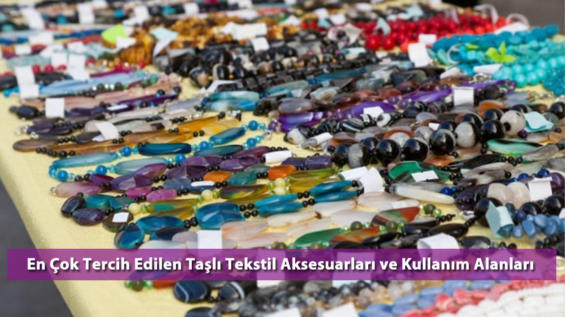 En Çok Tercih Edilen Taşlı Tekstil Aksesuarları ve Kullanım Alanları