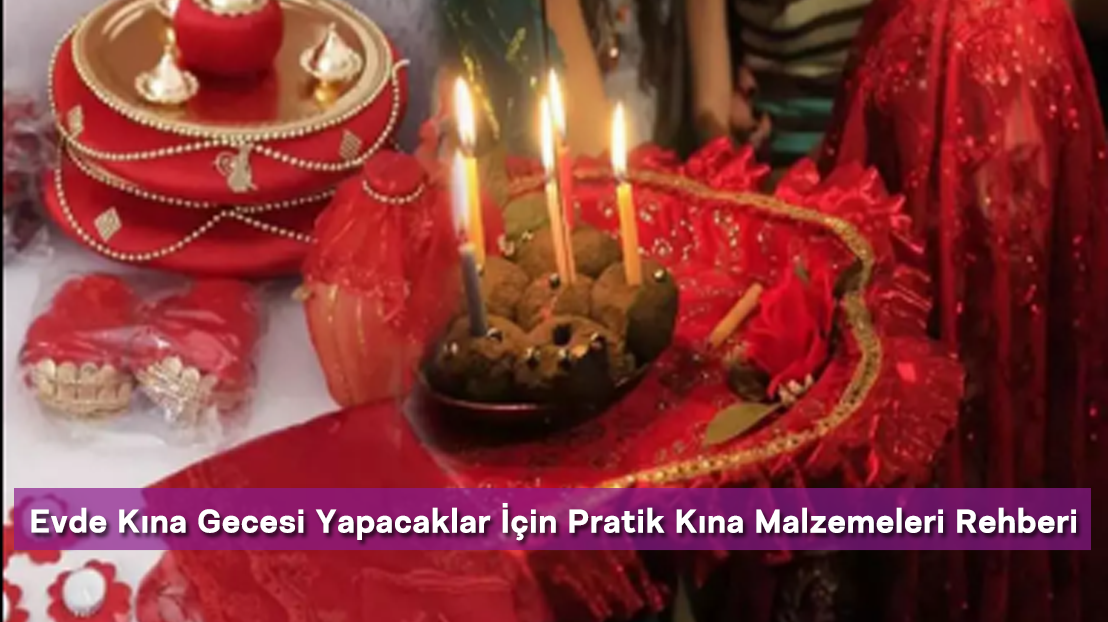 Evde Kına Gecesi Yapacaklar İçin Pratik Kına Malzemeleri Rehberi
