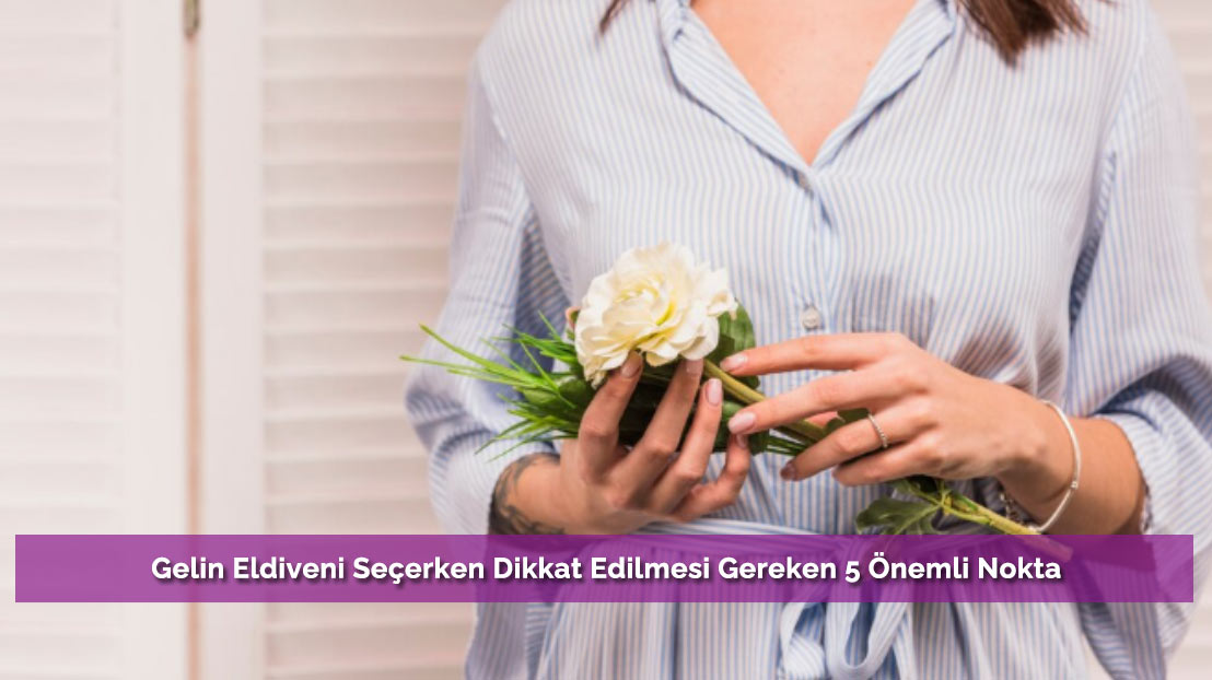 Gelin Eldiveni Seçerken Dikkat Edilmesi Gereken 5 Önemli Nokta