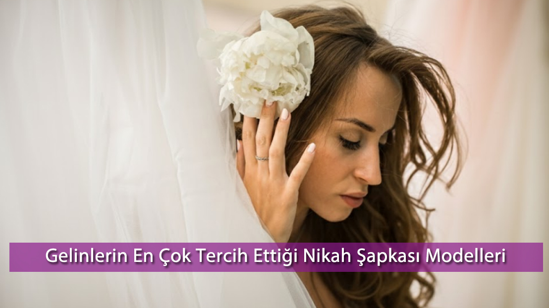 Gelinlerin En Çok Tercih Ettiği Nikah Şapkası Modelleri: 2025 Trendleri | Stil Rehberi