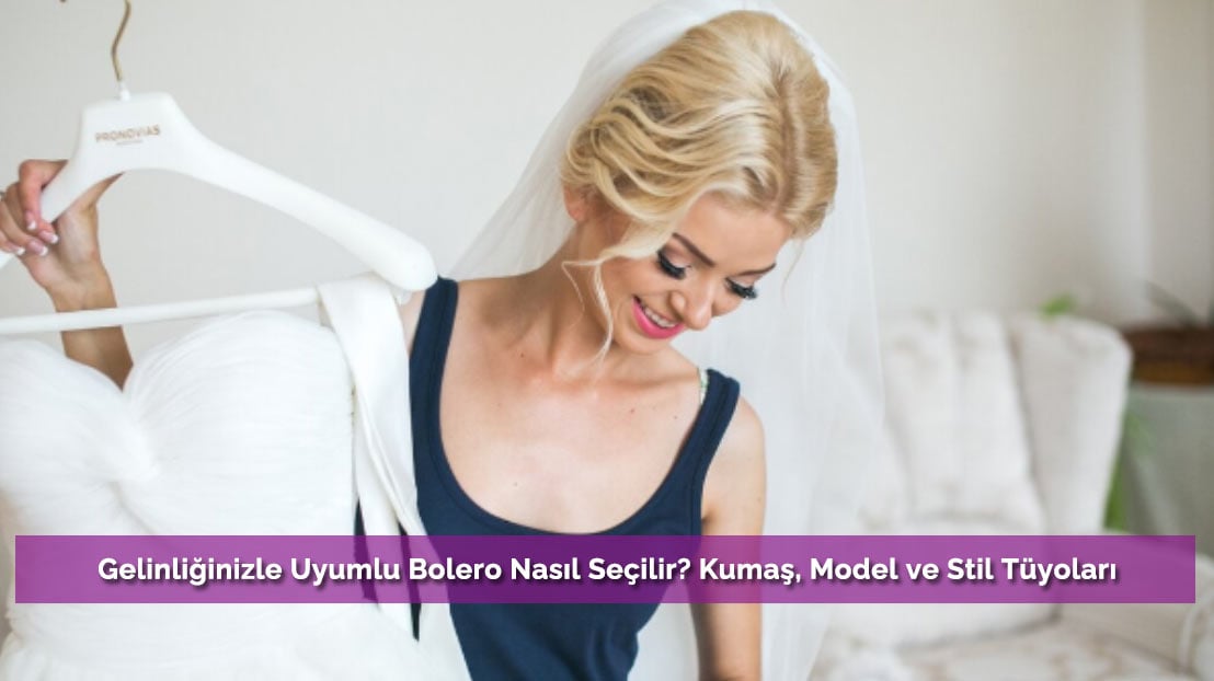 Gelinliğinizle Uyumlu Bolero Nasıl Seçilir? Kumaş, Model ve Stil Tüyoları