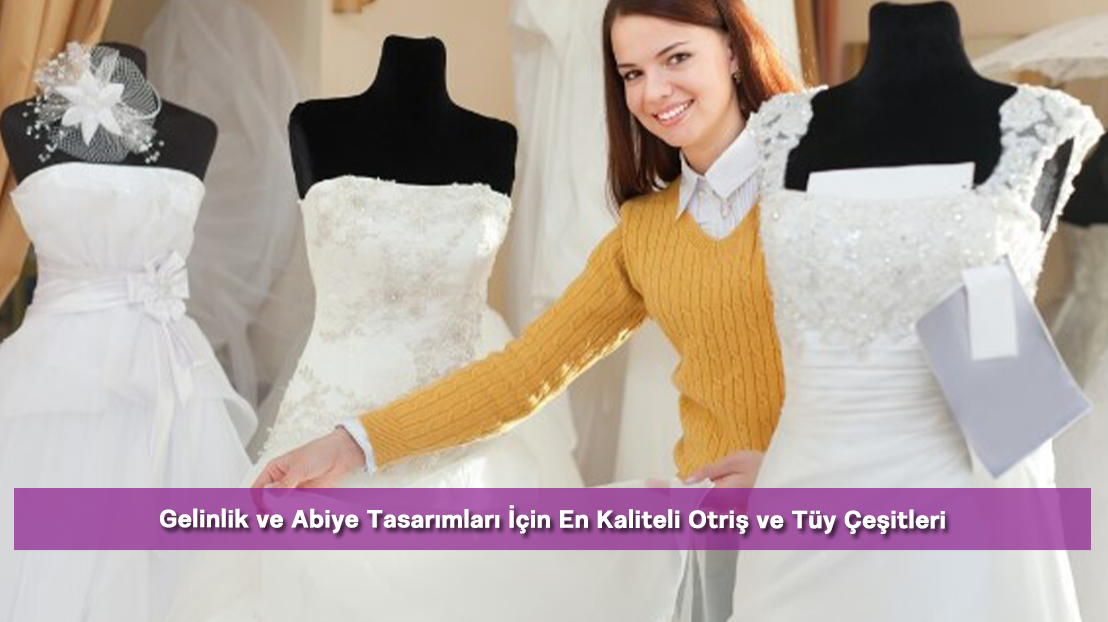 Gelinlik ve Abiye Tasarımları İçin En Kaliteli Otriş ve Tüy Çeşitleri