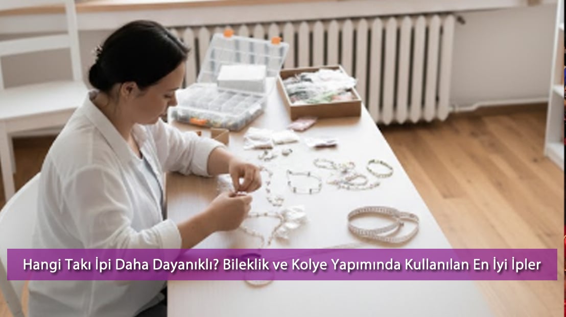 Hangi Takı İpi Daha Dayanıklı? Bileklik ve Kolye Yapımında Kullanılan En İyi İpler