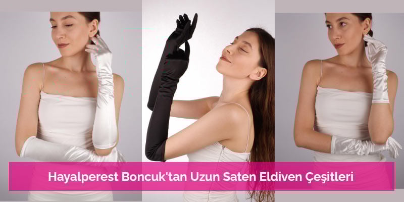 Hayalperest Boncuk'tan Uzun Saten Eldiven Çeşitleri