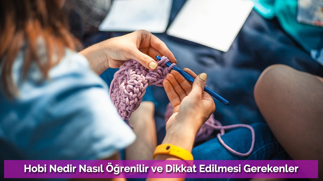 Hobi Nedir Nasıl Öğrenilir ve Dikkat Edilmesi Gerekenler