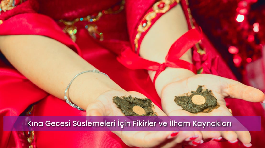 Kına Gecesi Süslemeleri İçin Fikirler ve İlham Kaynakları