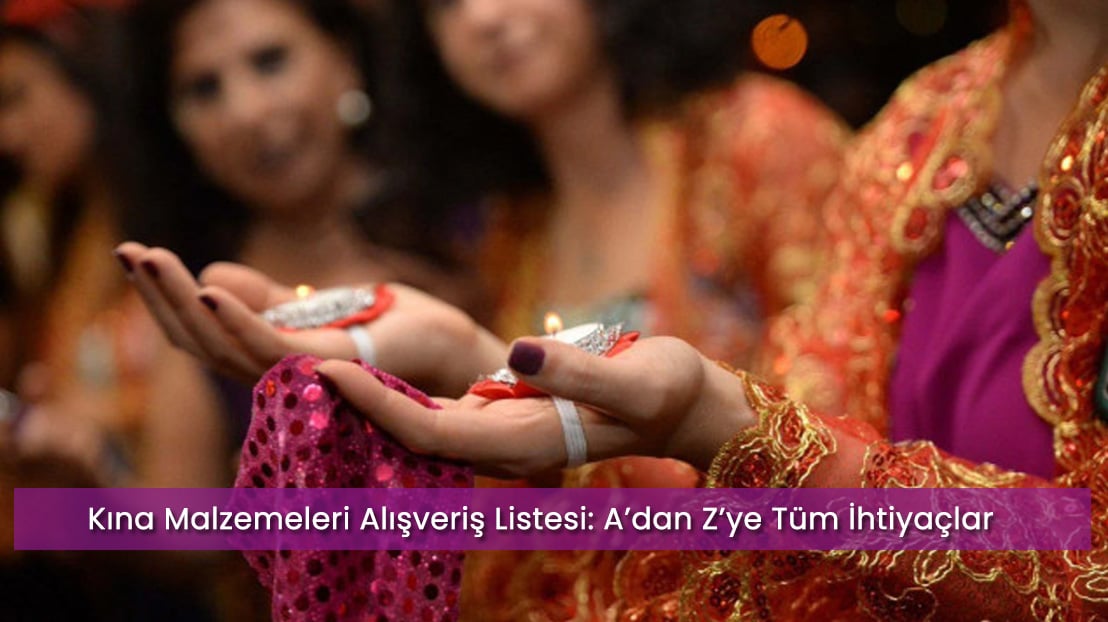 Kına Malzemeleri Alışveriş Listesi: A’dan Z’ye Tüm İhtiyaçlar