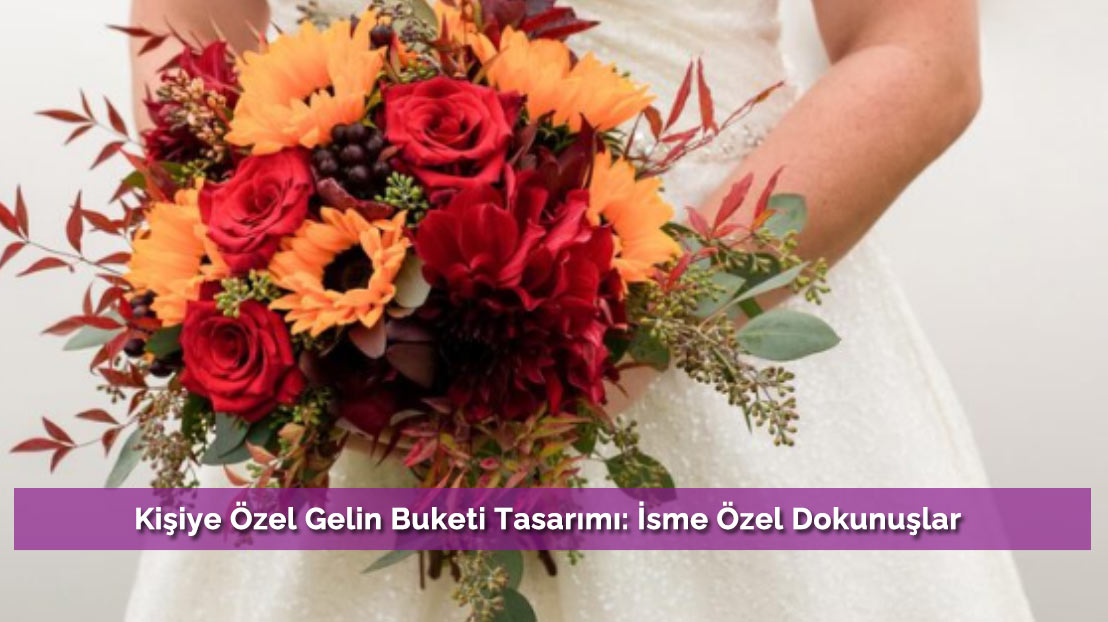 Kişiye Özel Gelin Buketi Tasarımı: İsme Özel Dokunuşlar