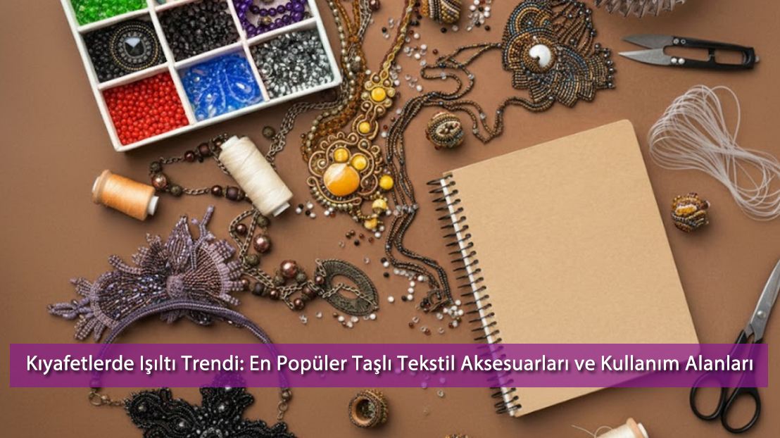 Kıyafetlerde Işıltı Trendi: En Popüler Taşlı Tekstil Aksesuarları ve Kullanım Alanları | 2025