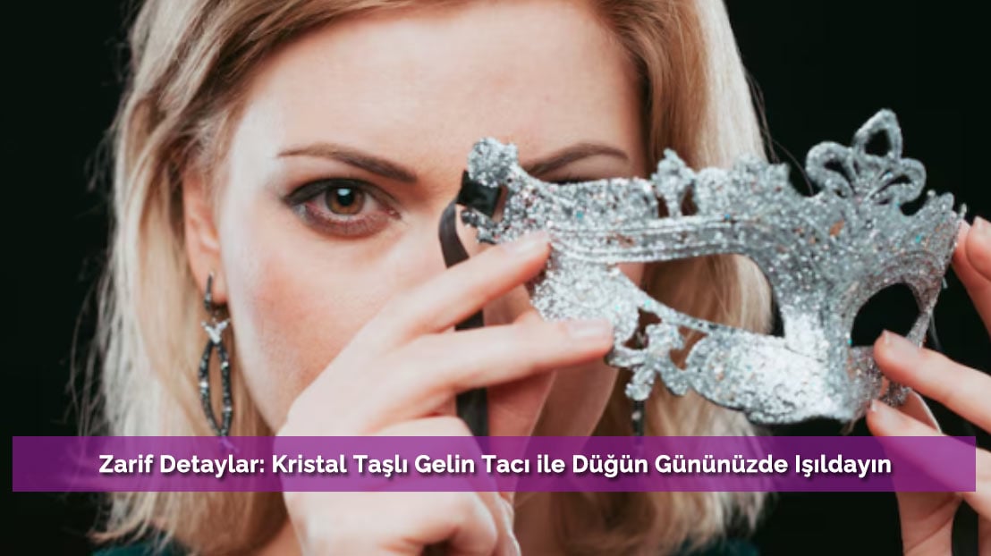 Kristal Taşlı Taçlarla Özel Günlerde Işıltınızı Yansıtın