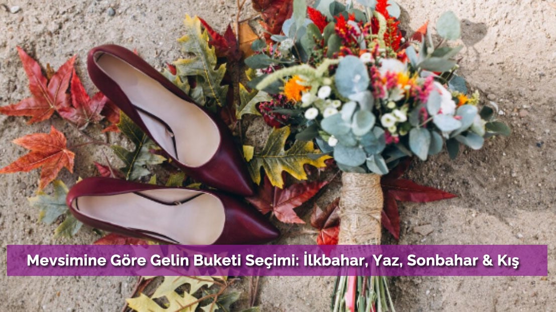 Mevsimine Göre Gelin Buketi Seçimi: İlkbahar, Yaz, Sonbahar & Kış