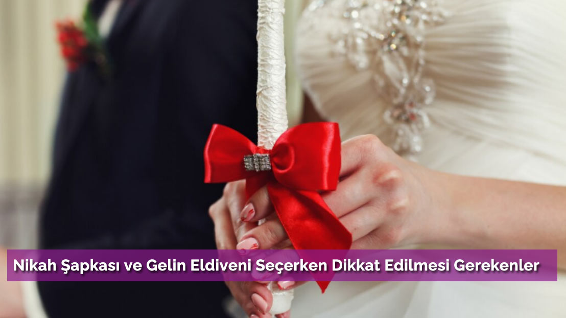 Nikah Şapkası ve Gelin Eldiveni Seçerken Dikkat Edilmesi Gerekenler