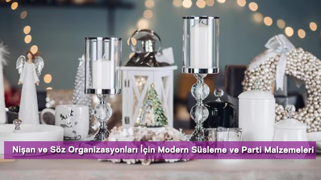 Nişan ve Söz Organizasyonları İçin Modern Süsleme ve Parti Malzemeleri