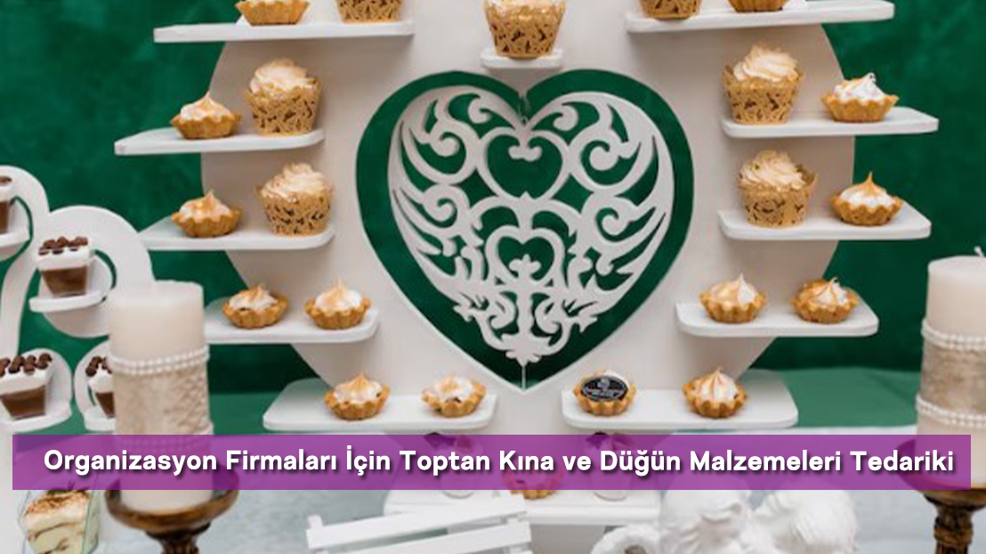 Organizasyon Firmaları İçin Toptan Kına ve Düğün Malzemeleri Tedariki