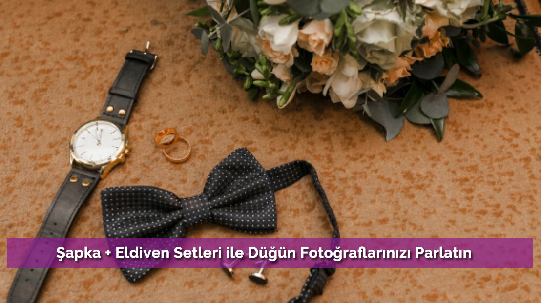 Şapka + Eldiven Setleri ile Düğün Fotoğraflarınızı Parlatın