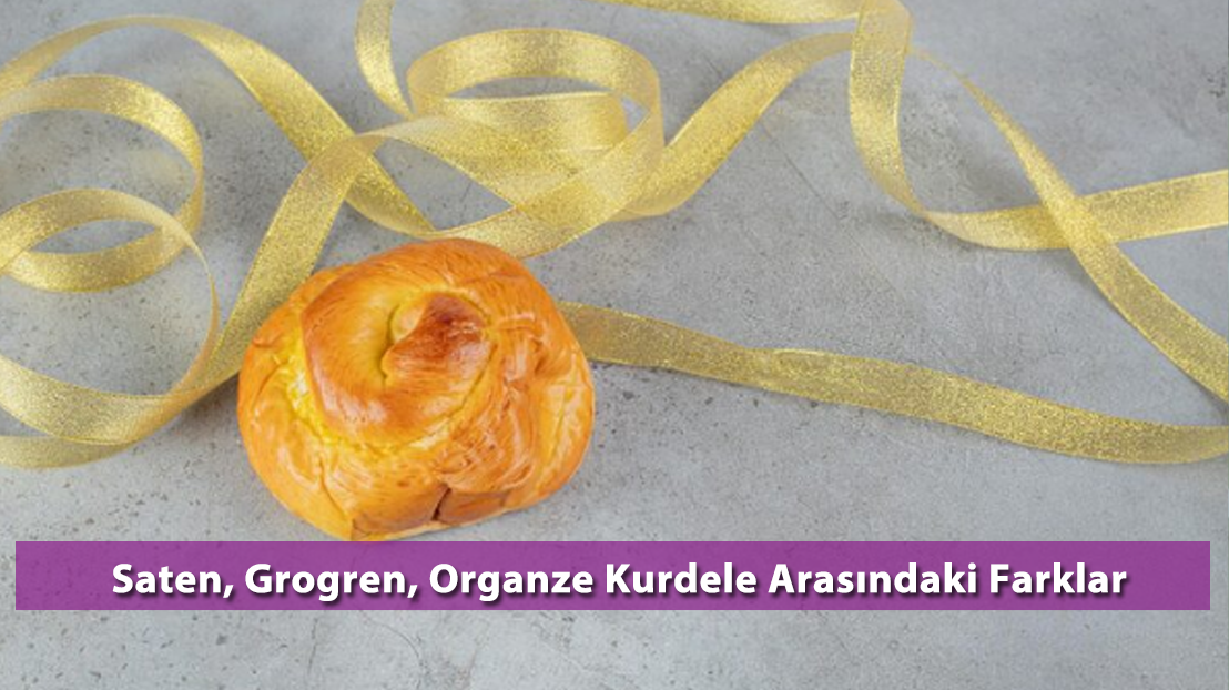 Saten, Grogren, Organze Kurdele Arasındaki Farklar