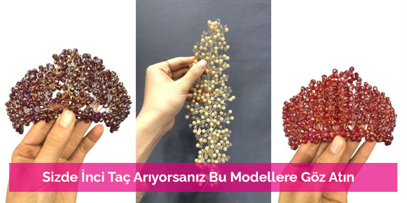 Sizde İnci Taç Arıyorsanız Bu Modellere Göz Atın