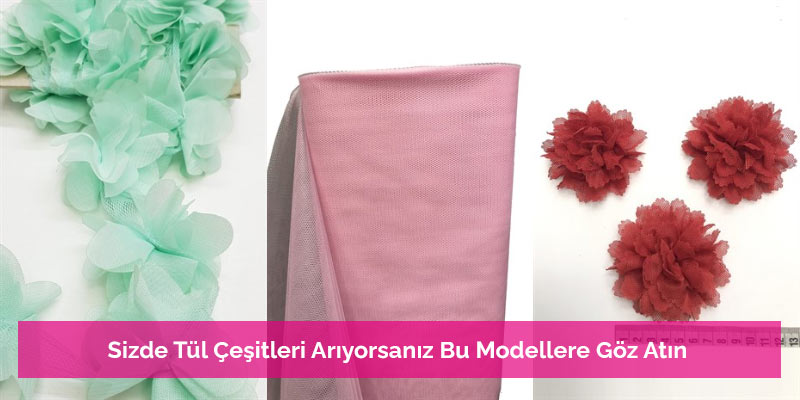 Sizde Tül Çeşitleri Arıyorsanız Bu Modellere Göz Atın