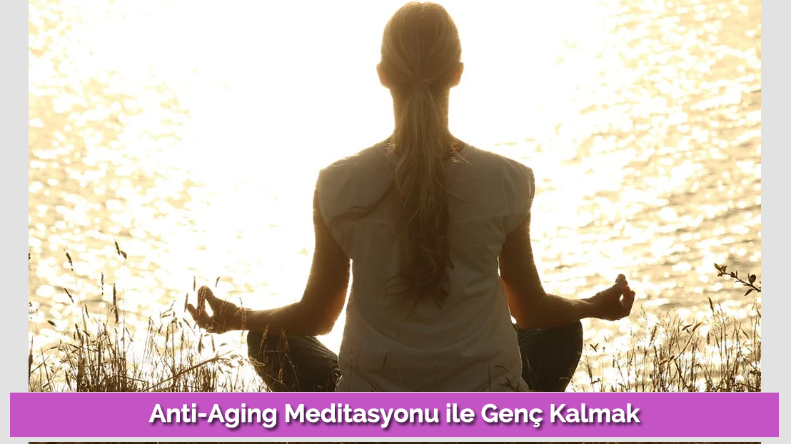 Staying Young with Anti-Aging Meditation