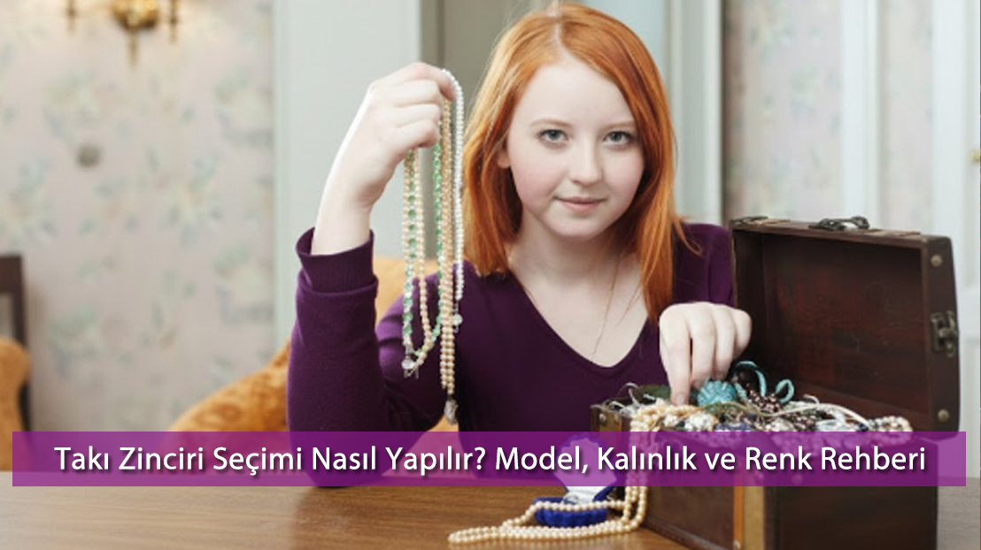 Takı Zinciri Seçimi Nasıl Yapılır? Model, Kalınlık ve Renk Rehberi (2025)