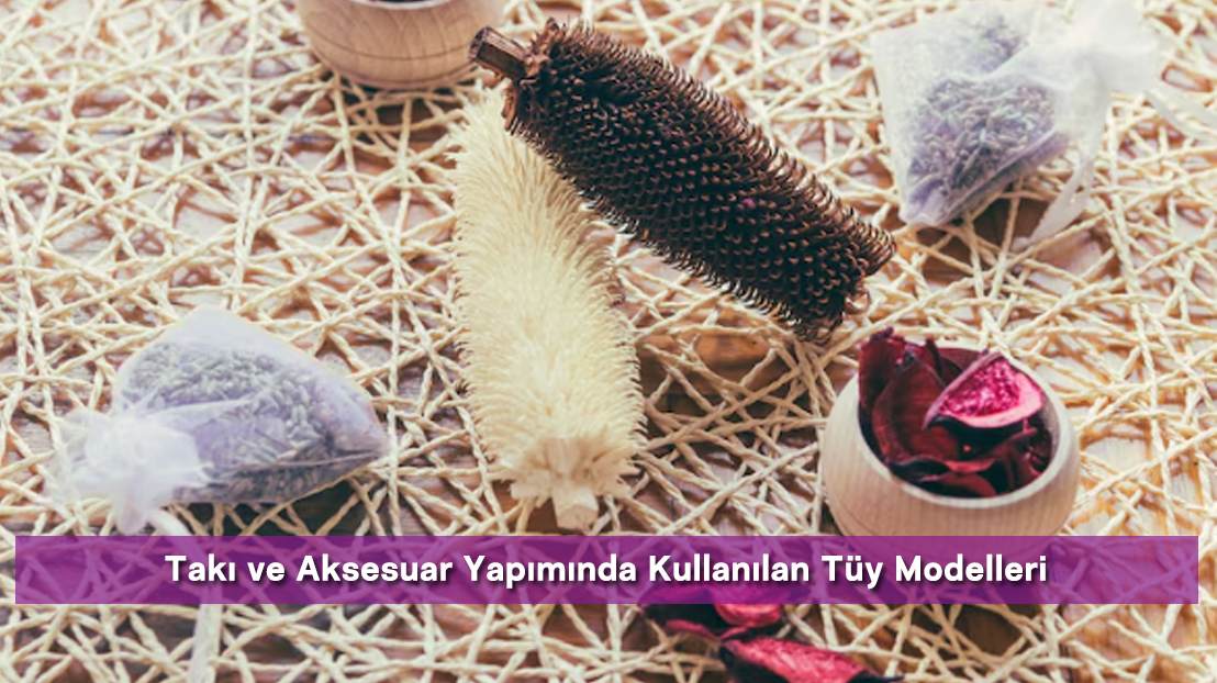 Takı ve Aksesuar Yapımında Kullanılan Tüy Modelleri