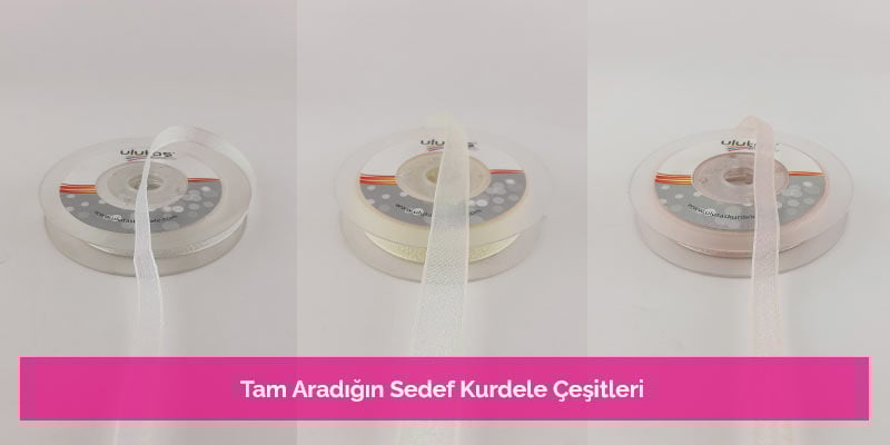 Tam Aradığın Sedef Kurdele Çeşitleri