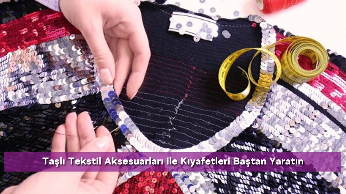 Taşlı Tekstil Aksesuarları ile Kıyafetleri Baştan Yaratın