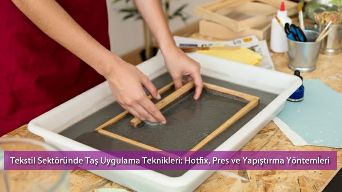 Tekstil Sektöründe Taş Uygulama Teknikleri: Hotfix, Pres ve Yapıştırma Yöntemleri (2025 Rehberi)