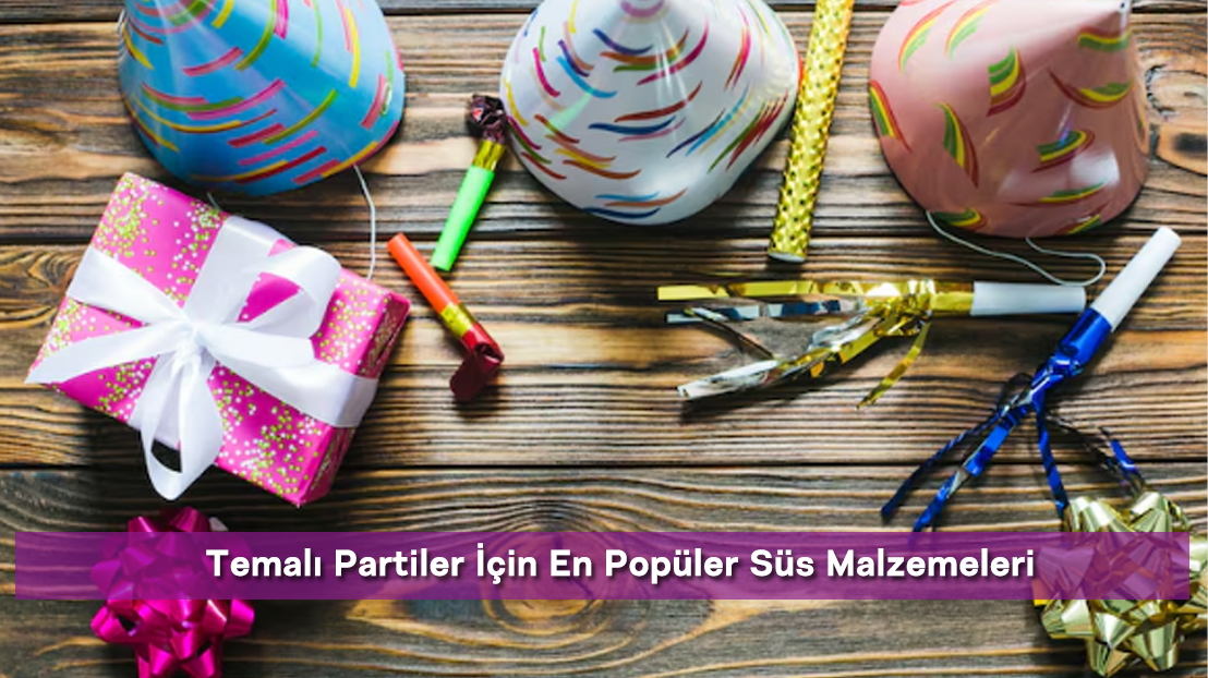 Temalı Partiler İçin En Popüler Süs Malzemeleri