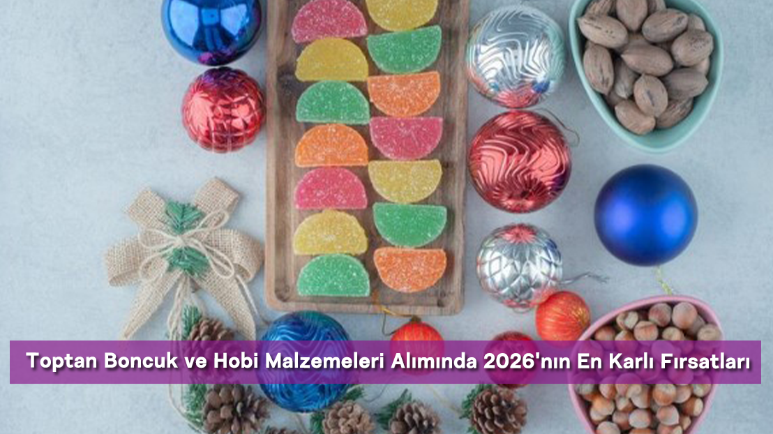 Toptan Boncuk ve Hobi Malzemeleri Alımında 2026'nın En Karlı Fırsatları