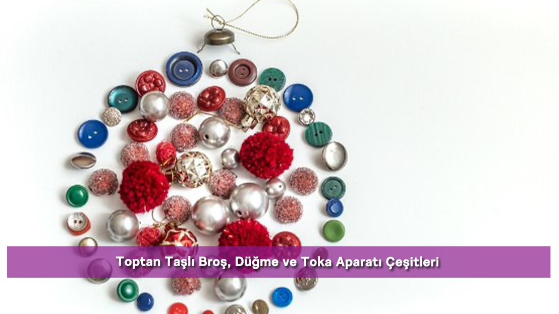 Toptan Taşlı Broş, Düğme ve Toka Aparatı Çeşitleri