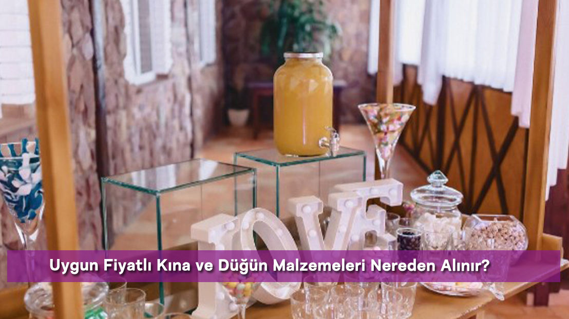 Uygun Fiyatlı Kına ve Düğün Malzemeleri Nereden Alınır?