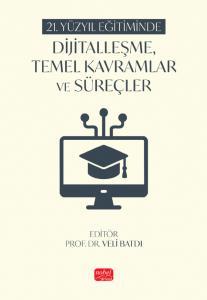 21. Yüzyıl Eğitiminde Dijitalleşme, Temel Kavramlar ve Süreçler